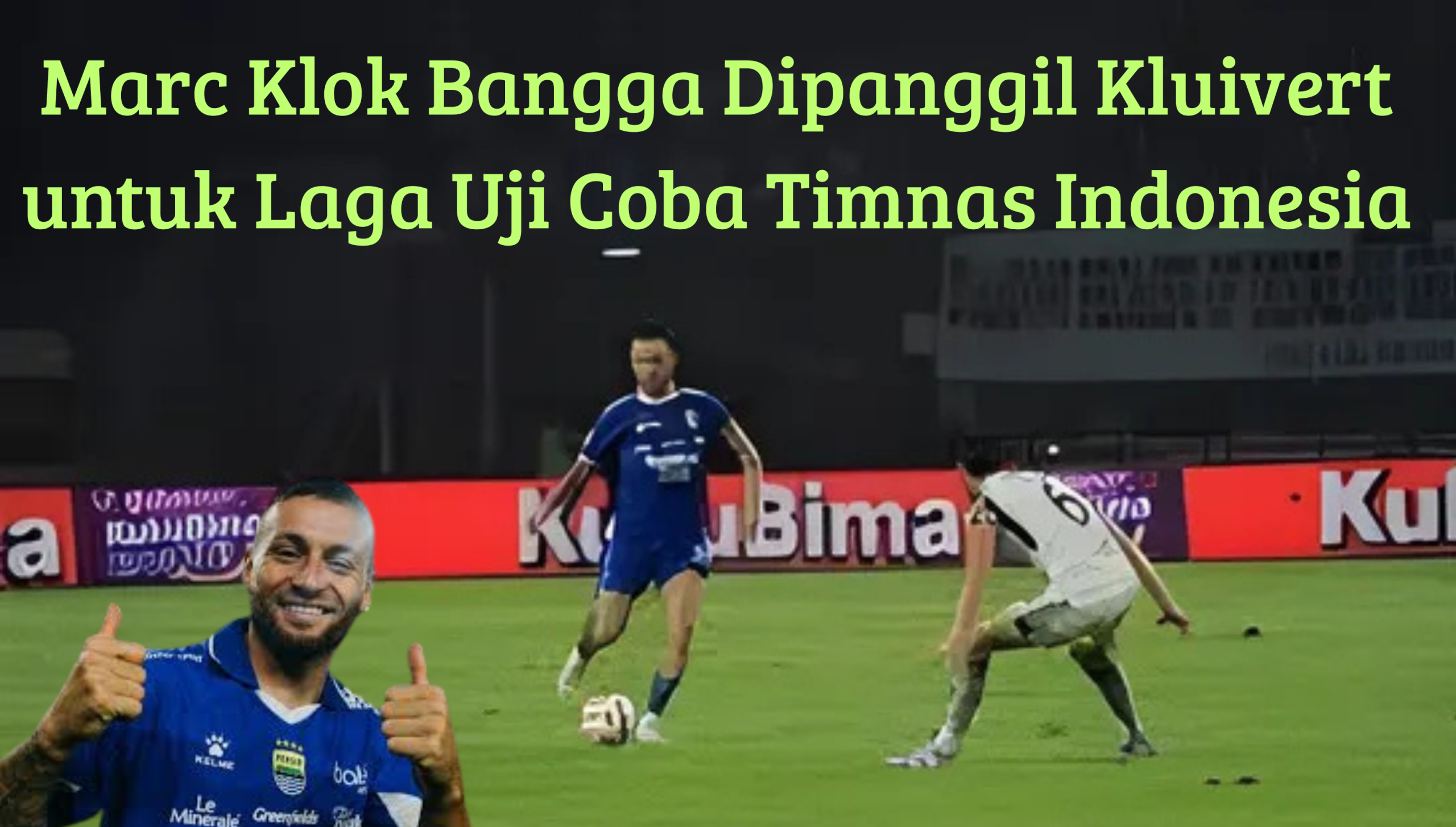 "Marc Klok mengenakan jersey Persib Bandung memberi gestur jempol, dengan latar pemain Timnas Indonesia sedang berlatih di lapangan. Teks dalam gambar bertuliskan Marc Klok Bangga Dipanggil Kluivert untuk Laga Uji Coba Timnas Indonesia."