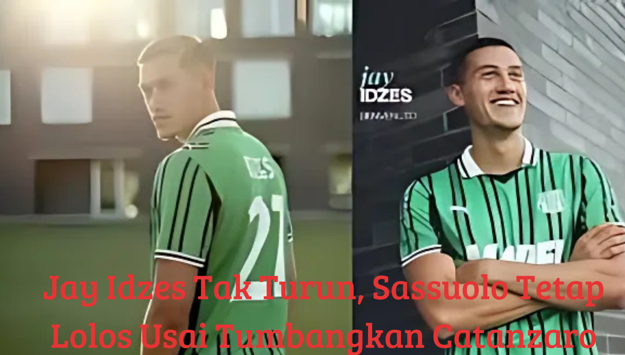 Jay Idzes Absen, Sassuolo Tetap Melaju Usai Kalahkan Catanzaro