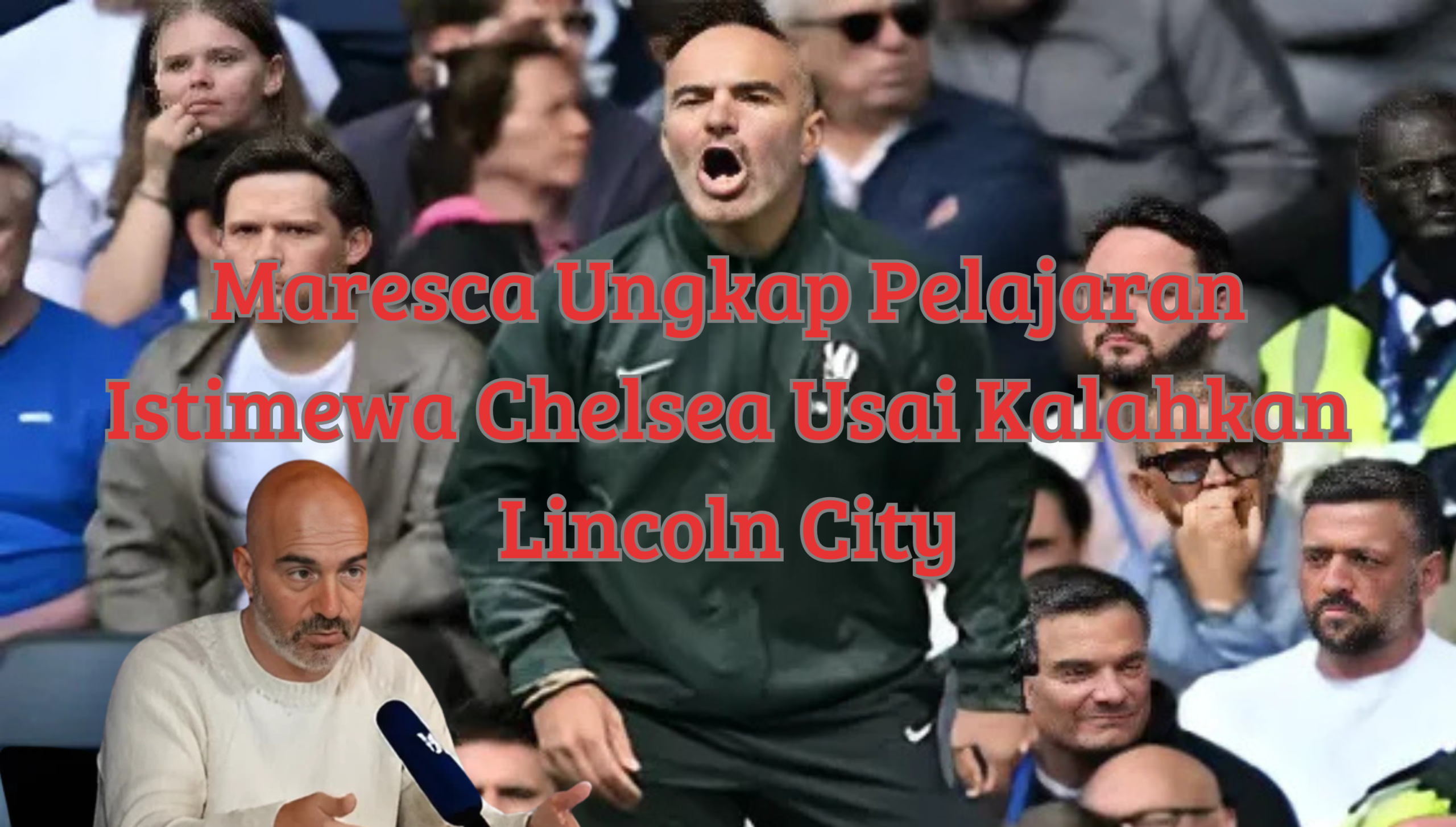 Pelatih Enzo Maresca berteriak memberi instruksi di pinggir lapangan saat Chelsea melawan Lincoln City, dengan teks berita berjudul 'Maresca Ungkap Pelajaran Istimewa Chelsea Usai Kalahkan Lincoln City