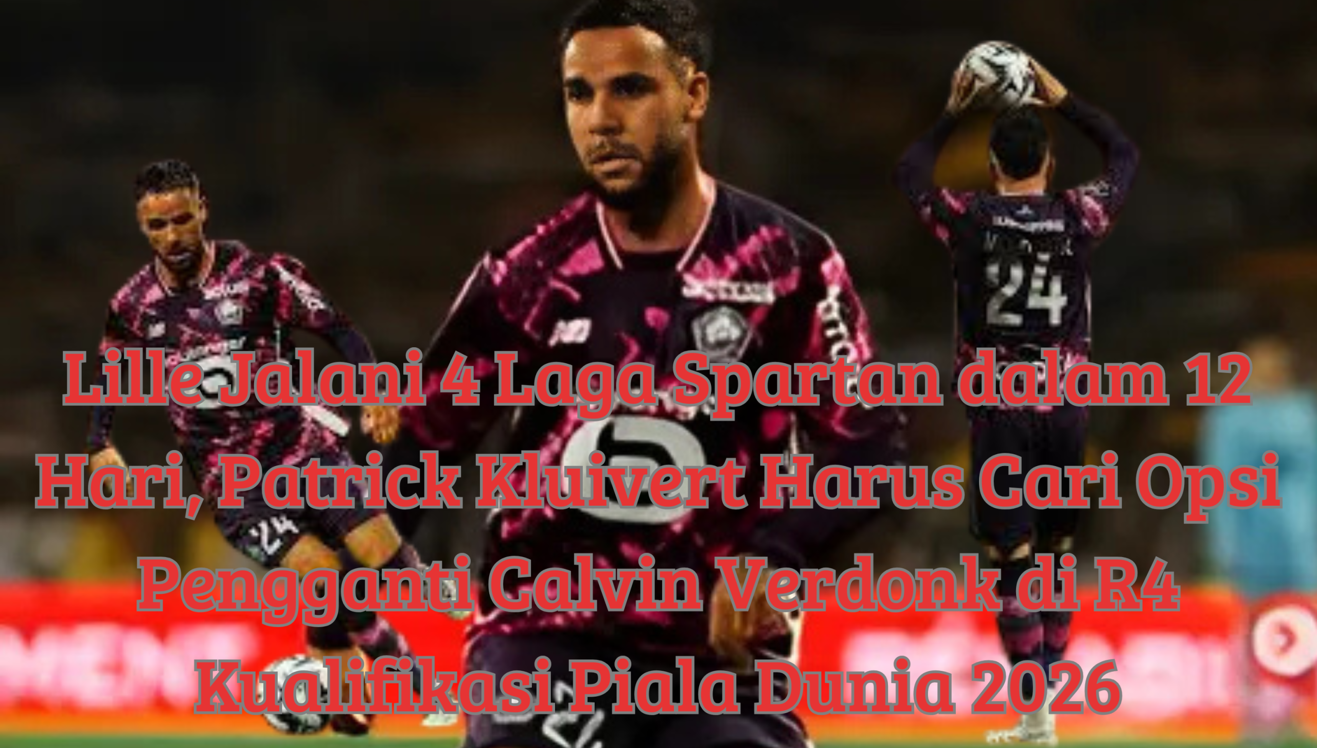 Pemain Lille bersiap hadapi jadwal padat tanpa Calvin Verdonk menjelang Kualifikasi Piala Dunia 2026