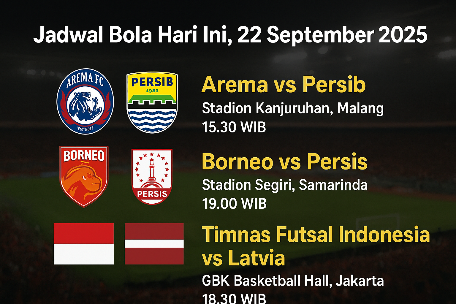 Grafik jadwal bola hari ini, 22 September 2025, menampilkan laga Arema FC vs Persib Bandung, Borneo FC vs Persis Solo, serta Timnas Futsal Indonesia vs Latvia lengkap dengan logo tim dan jam pertandingan.