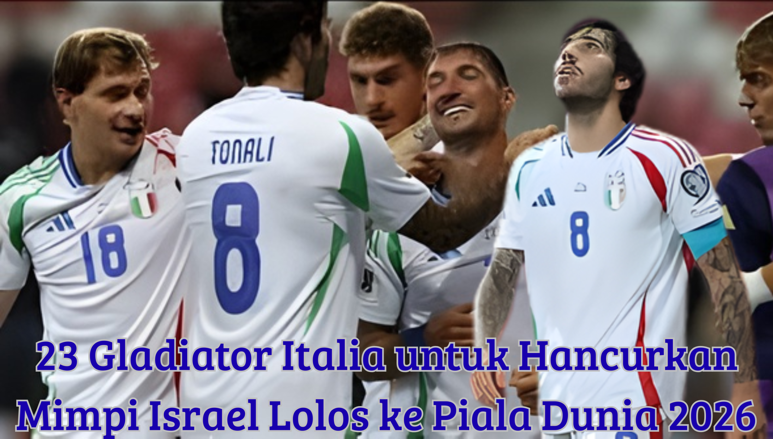 23 Gladiator Italia untuk Hancurkan Mimpi Israel Lolos ke Piala Dunia 2026