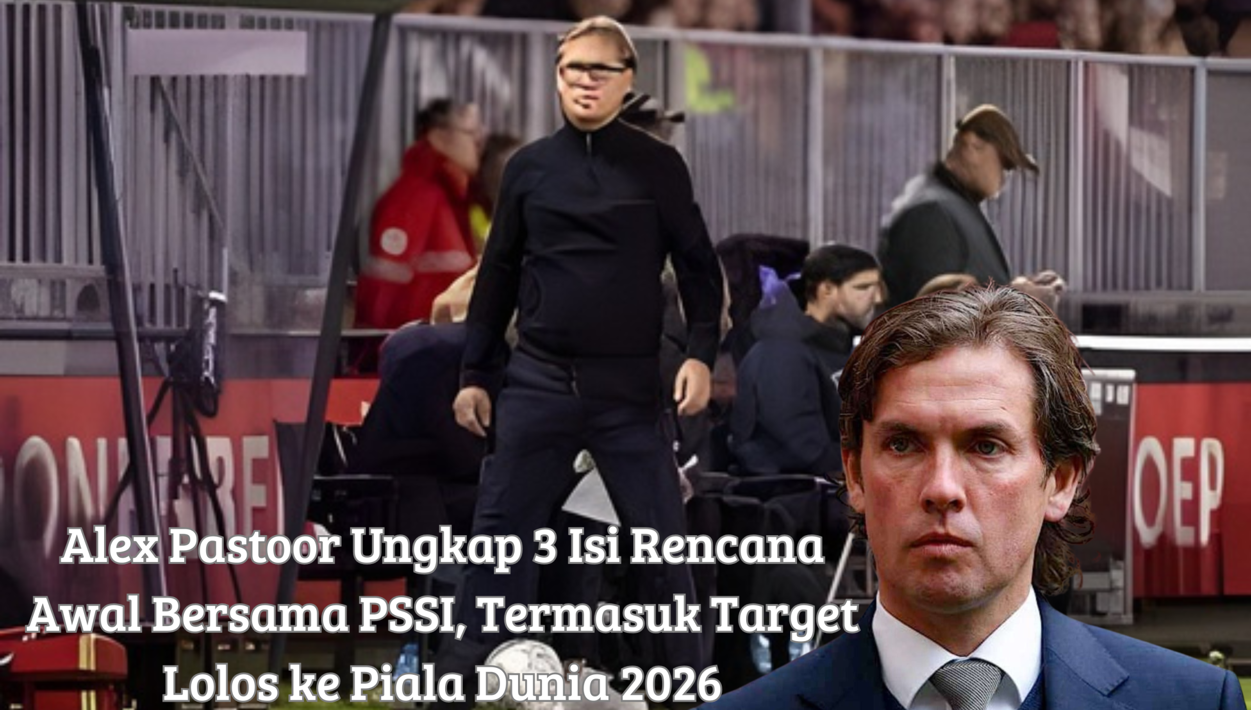 Alex Pastoor Ungkap 3 Rencana Besar Bersama PSSI