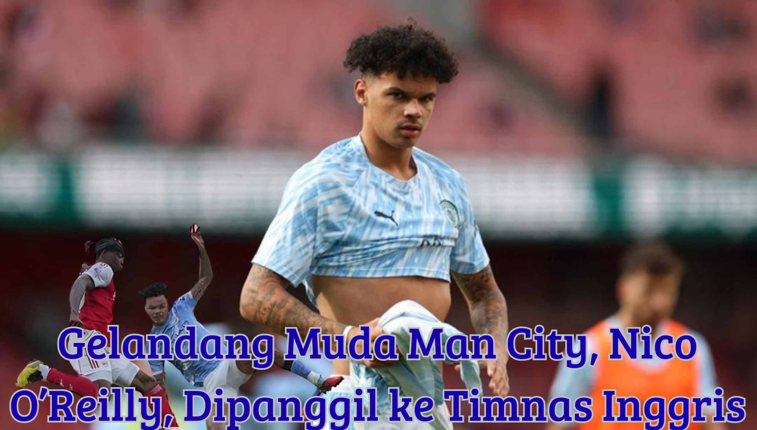 Gelandang Muda Man City, Nico O’Reilly