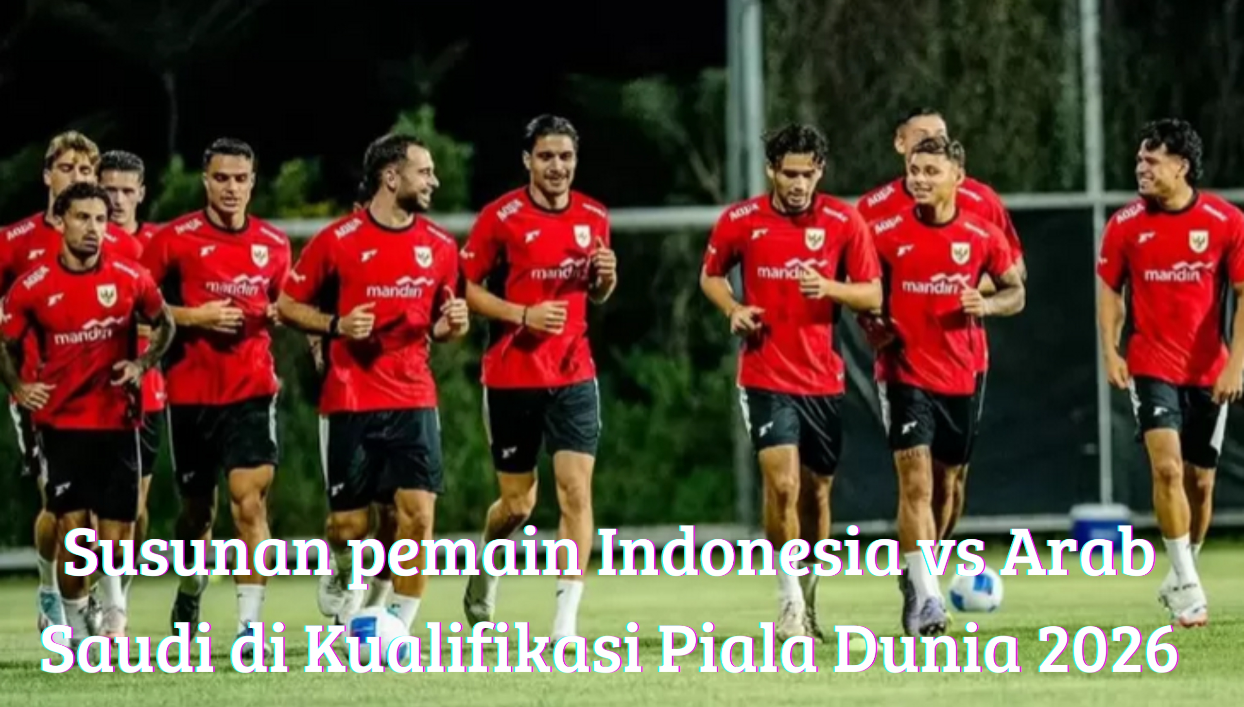 Susunan Pemain Indonesia vs Arab Saudi di Kualifikasi Piala Dunia 2026