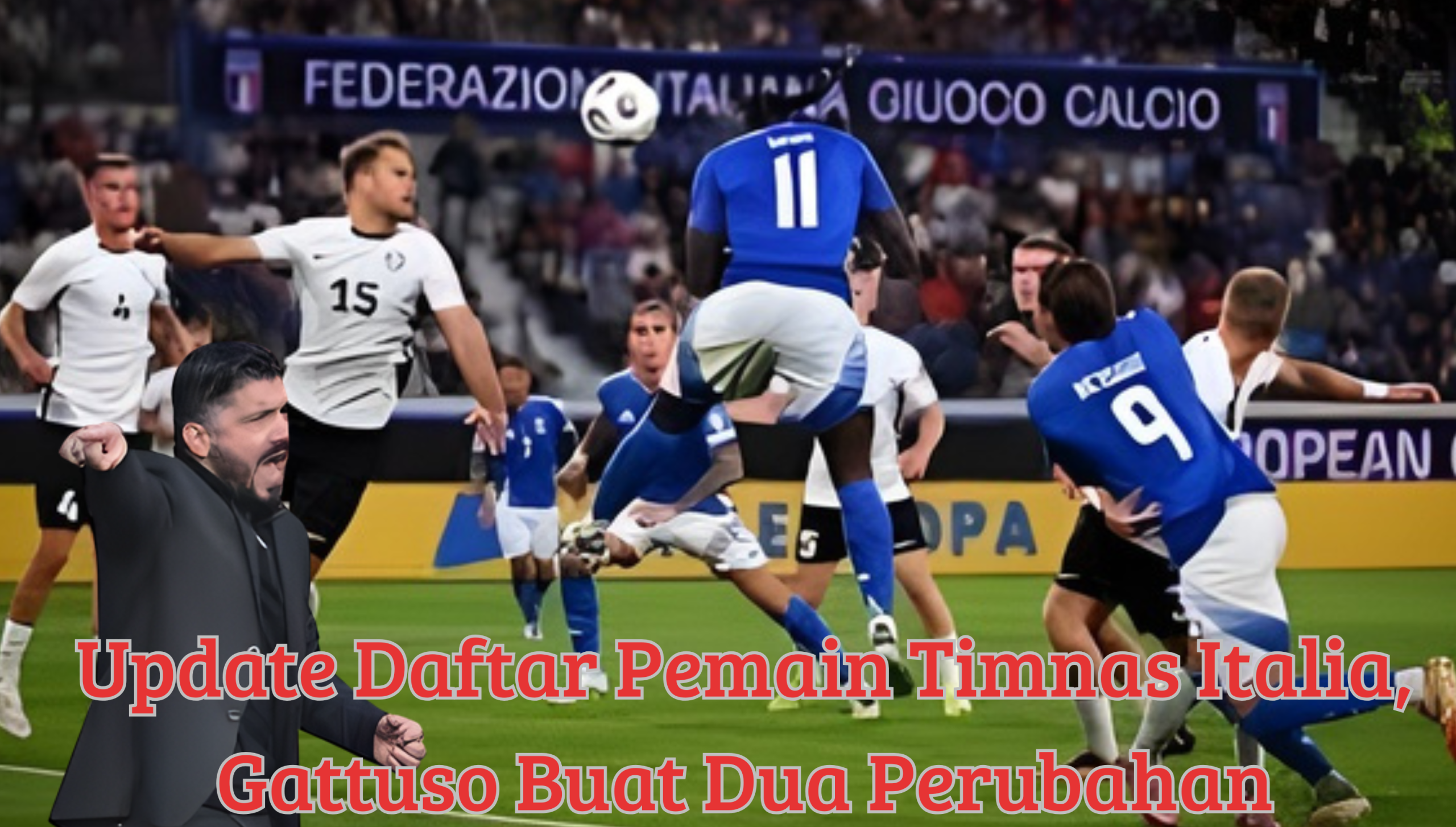 Update Daftar Pemain Timnas Italia, Gattuso Buat Dua Perubahan Penting